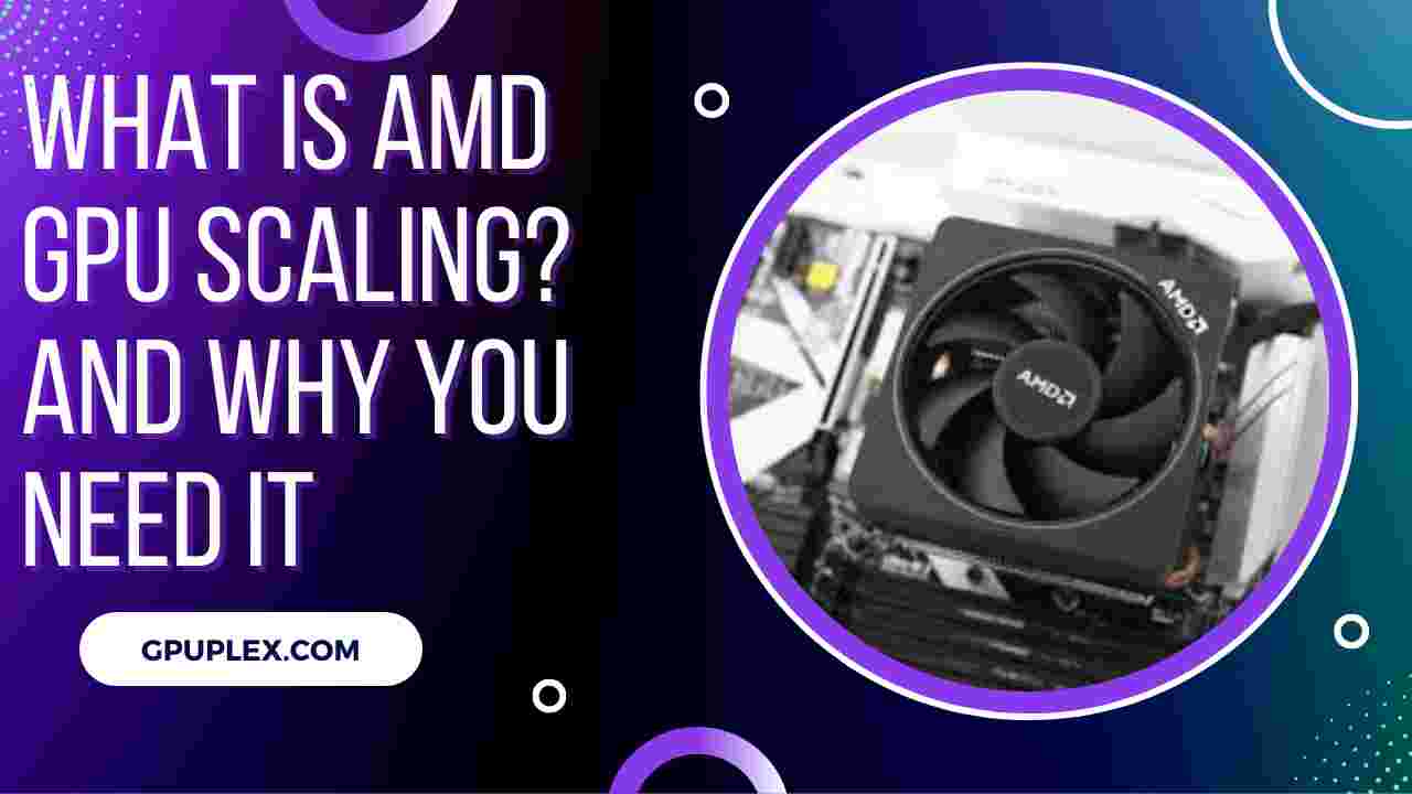 What is AMD GPU Scaling? And Why You Need it