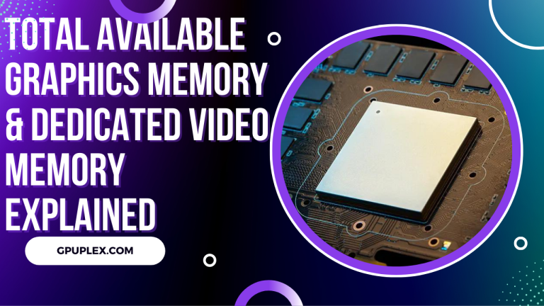 Total Available Graphics Memory & Dedicated Video Memory Explained